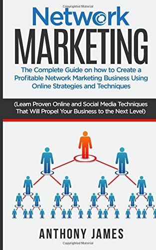 Network Marketing: The Complete Guide On How to Create a Profitable Network Marketing Business Using Online Strategies and Techniques (Learn Proven Online and Social Media Techniques) Paperback – 21 Jan. 2018
