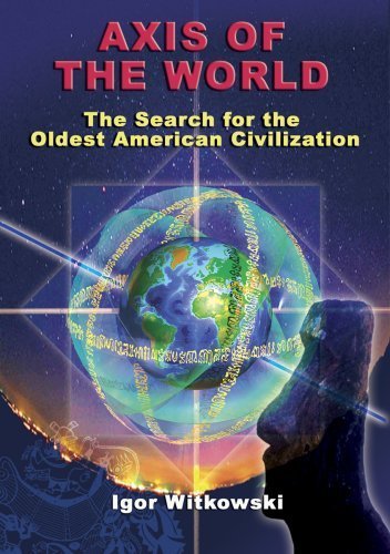 Axis of the World: The Search for the Oldest American Civilization by Igor Witkowski (2008-09-12)