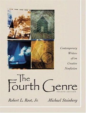 The Fourth Genre: Contemporary Writers of/on Creative Nonfiction (4th Edition) by Robert Root, Michael J. Steinberg
