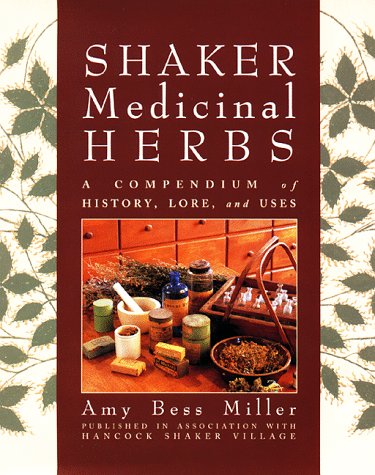 Shaker Medicinal Herbs: A Compendium of History, Lore, and Uses by Amy Bess Miller (Hardcover)
