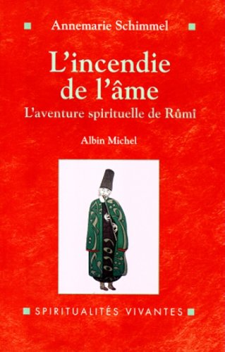 Incendie de L'Ame (L') (Spiritualites Grand Format) (French Edition) by Former Professor Emerita Indo-Muslim Culture Department of Near Eastern Languages and Civilizations Annemarie Schimmel