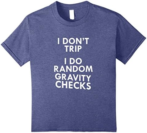 Kids I Don't Trip I Do Random Gravity Checks Funny T-Shirt 12 Heather Blue