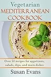 Vegetarian  Mediterranean  Cookbook: Over 50 recipes for appetizers, salads, dips, and main dishes