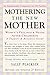 Mothering the New Mother: Women's Feelings & Needs After Childbirth: A Support and Resource Guide primary