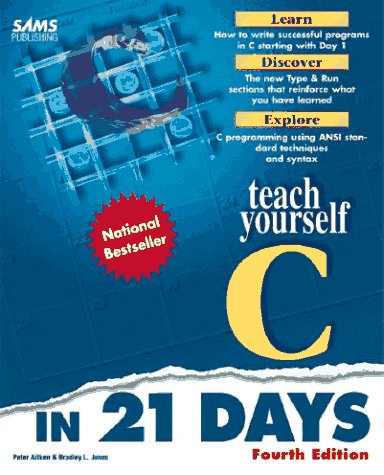 Teach Yourself C in 21 Days (Sams Teach Yourself) by Peter G. Aitken, Bradley L. Jones, Peter Aitken