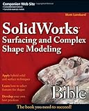 SolidWorks Surfacing and Complex Shape Modeling Bible