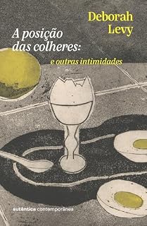 Livro A posição das colheres: e outras intimidades (da autora da Trilogia Autobiografia Viva)