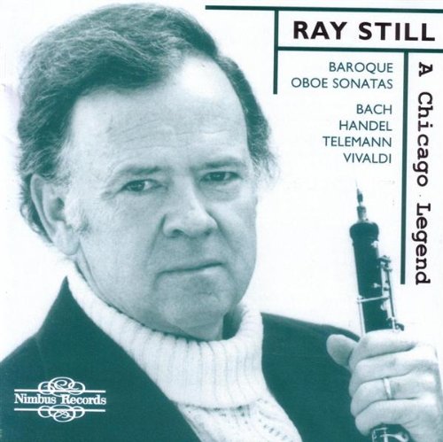 Ray Still : A Chicago Legend - Baroque Oboe Sonatas (Bach, Handel, Telemann, Vivaldi)