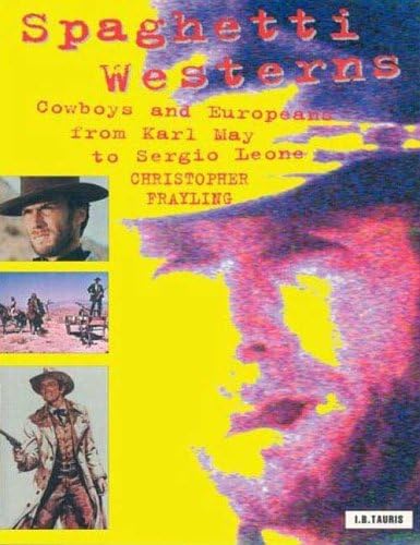 Spaghetti Westerns: Cowboys and Europeans from Karl May to Sergio Leone (Cinema and Society)