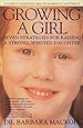 Growing a Girl: Seven Strategies for Raising a Strong, Spirited Daughter