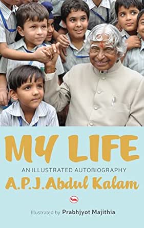 Amazon Com My Life An Illustrated Biography An Illustrated Autobiography Ebook Kalam A P J Abdul Prabhjyot Majithia Kindle Store
