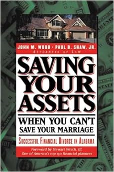 Saving Your Assets When You Can't Save Your Marriage: Successful Financial Divorce in Alabama (Financial Divorce series) Saving Your Assets When You Can't Save Your Marriage: Successful Financial Divorce in Alabama (Financial Divorce series)