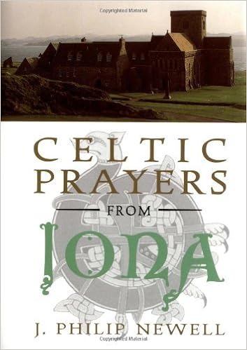 Celtic Prayers from Iona: The Heart of Celtic Spirituality, by J. Philip Newell Celtic Prayers from Iona: The Heart of Celtic Spirituality, by J. Philip Newell