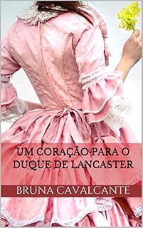Livro Um coração para o duque de Lancaster (Cavalheiros Insensíveis Livro 1)