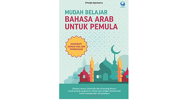 Amazon Com Mudah Belajar Bahasa Arab Untuk Pemula Indonesian Edition 9786023758012 Agratama Efranjy Books