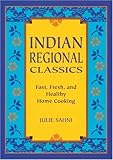 Indian Regional Classics: Fast, Fresh, and Healthy Home Cooking by 