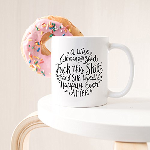 Funny Coffee Mug, A Wise Woman Once Said"Fk This St" and She Lived Happily Ever After, Profane, Mature, 11 oz Coffee Mug - Thumbnail 6