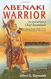 Abenaki Warrior: The Life and Times of Chief Escumbuit, Big Island Pond, 1665-1727 : French Hero! Br by Alfred E. Kayworth