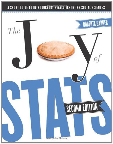 The Joy of Stats: A Short Guide to Introductory Statistics in the Social Sciences, Second Edition The Joy of Stats: A Short Guide to Introductory Statistics in the Social Sciences, Second Edition