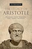 Ancient Greece: The Legacy of Aristotle (Mentor of Alexander the Great) by T.D. van Basten