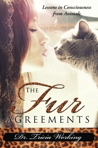 The Fur Agreements: Lessons in Consciousness From the Animals by Dr. Tricia Working