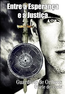 Livro Entre a Esperança e a Justiça (Guardiões de Orfheus Livro 3)