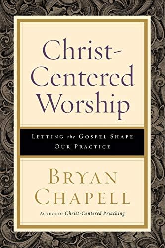 Christ-Centered Worship: Letting the Gospel Shape Our Practice