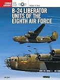 B-24 Liberator Units of the Eighth Air Force (Osprey Combat Aircraft 15) by Robert Dorr, Robert F. Dorr