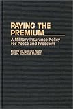 Paying the Premium : A Military Insurance Policy for Peace and Freedom, , 0313288496