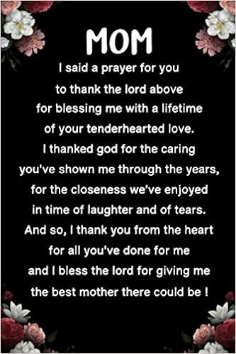 Birthday Prayer For Mom Mom, I Said A Prayer For You To Thank The Lord Above For Blessing With A  Lifetime Of Your Tenderhearted Love.: 6X9 Lined Journal Notebook, Mother's  Day, Mom Birthday & Christmas Gifts: