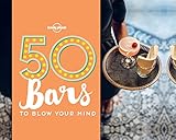 50 Bars to Blow Your Mind (Lonely Planet) by Ben Handicott, Kalya Ryan
