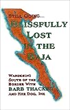 Still Going. . . Blissfully Lost in the Baja : Wandering South of the Border with Barb Thacker and Her Dog, Ink by Barb Thacker