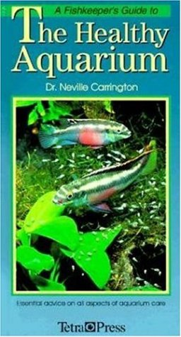 A Fishkeeper's Guide to the Healthy Aquarium by Dr. Neville Carrington