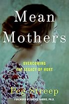 Mean Mothers: Overcoming the Legacy of Hurt