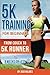 5K Training For Beginners: From Couch To 5K Runner In 8 Weeks Or Less by Jago Holmes