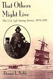 Book cover for That Others Might Live: The U.S. Life-Saving Service, 1878-1915