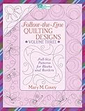 Follow-the-Line Quilting Designs, Vol. 3: Full-Size Patterns for Blocks and Borders by Mary M. Covey