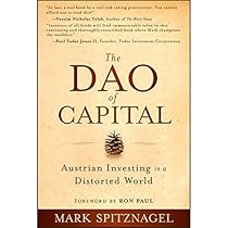 The Dao of Capital: Austrian Investing in a Distorted World The Dao of Capital: Austrian Investing in a Distorted World