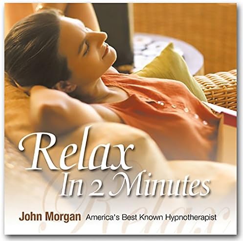John Morgan Seminars: Relax in 2 Minutes - Use Hypnosis To Reduce Stress And Achieve Relaxation