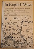 In English Ways : The Movement of Societies and the Transferal of English Local Law and Custom to Massachusetts Bay in the Seventeenth Century, Allen, David G., 039395238X