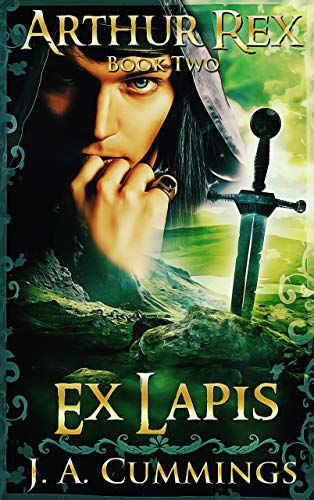 Arthur Rex: Ex Lapis by J. A. Cummings