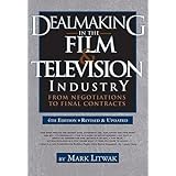 Dealmaking in the Film & Television Industry, 4th edition: From Negotiations to Final Contracts