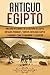 Antiguo Egipto: Una guía fascinante de la historia de Egipto, antiguas pirámides, templos, mitolog by Captivating History