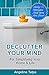 Declutter Your Mind For Simplifying Your Home & Life: Only 10 Minutes And You Are Free!
