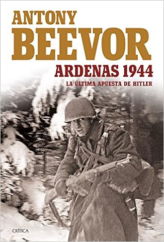 Ardenas 1944: La última apuesta de Hitler - Antony Beevor