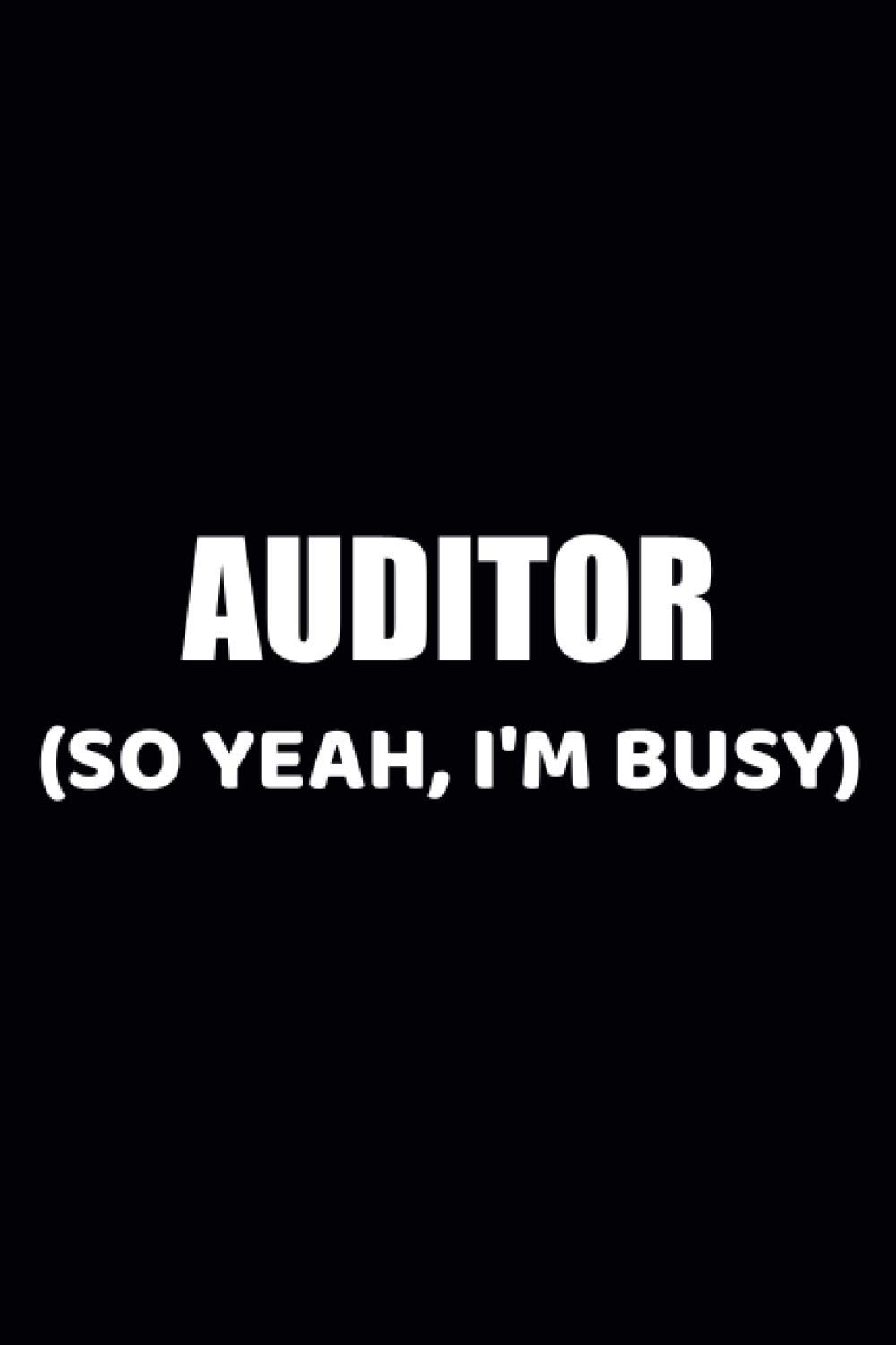 Auditor So Yeah I'm Busy: Funny Notebook Journal For Auditor|Ideal and Unique Gift for Coworkers|110 Pages 6x9 Inches