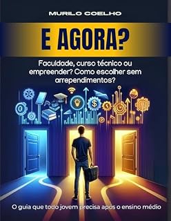Livro E Agora?: O Guia que Todo Jovem Precisa Após o Ensino Médio