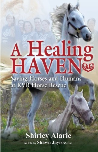A Healing Haven: Saving Horses and Humans at RVR Horse Rescue (Lemons to Lemonade) (Volume 2)