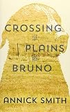 Crossing the Plains with Bruno by Annick Smith