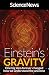 Einstein's Gravity: One Big Idea Forever Changed How We Understand the Universe